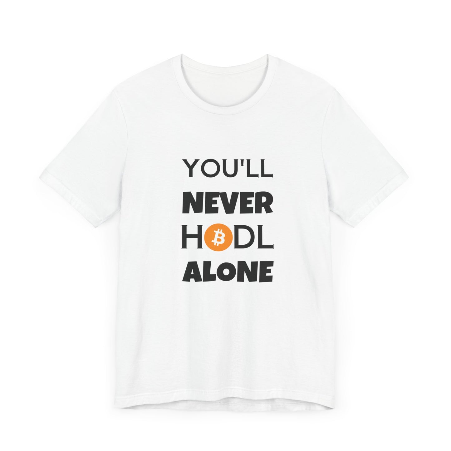 You'll never HODL alone Parody Tee, cryptocurrency trader | man & woman T-shirt