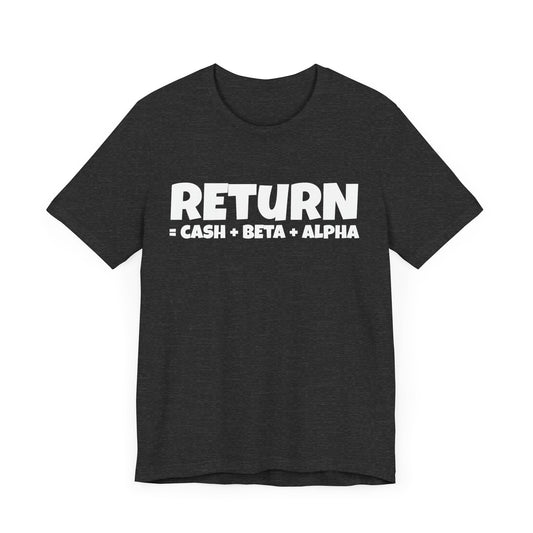 return = cash + beta + alpha T-shirt