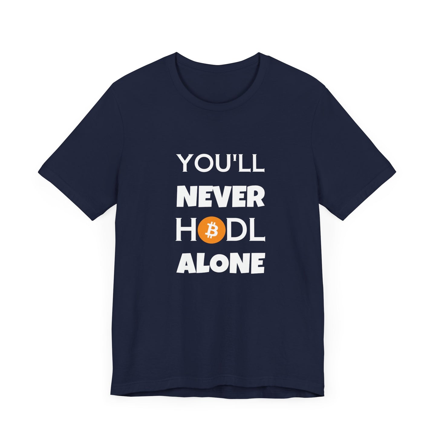 You'll never HODL alone Parody Tee, cryptocurrency trader | man & woman T-shirt