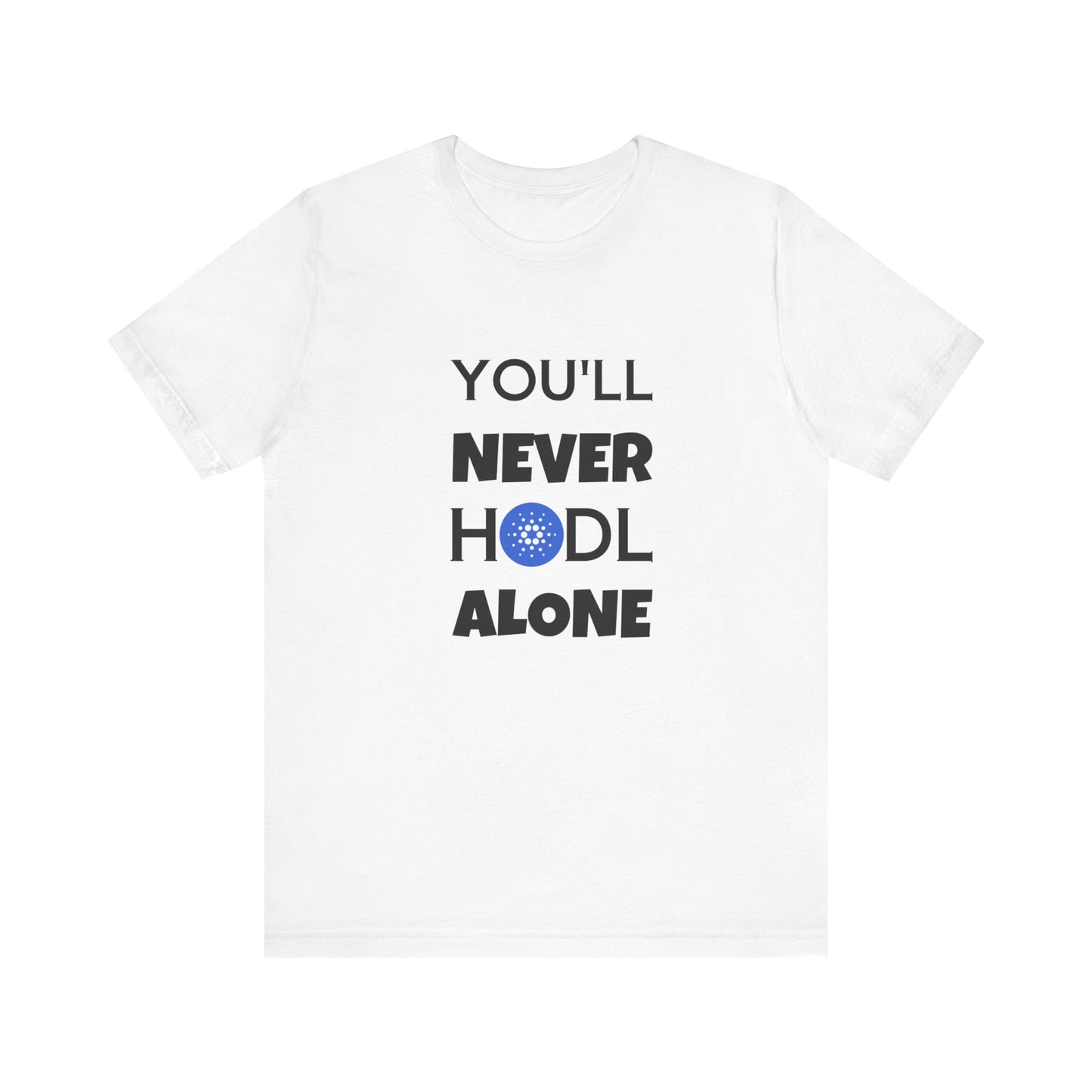 You'll never HODL alone , ADA cardano t-shirt, black and white Cardano tee | unisexT-shirt