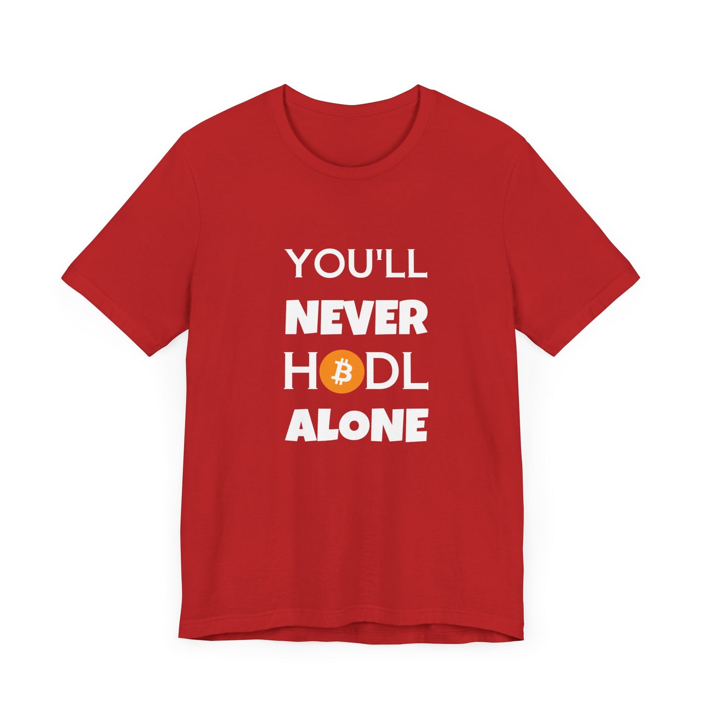 You'll never HODL alone Parody Tee, cryptocurrency trader | man & woman T-shirt