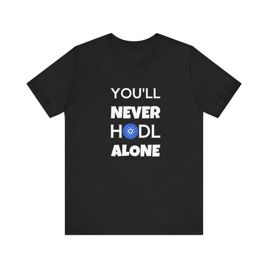 You'll never HODL alone , ADA cardano t-shirt, black and white Cardano tee | unisexT-shirt