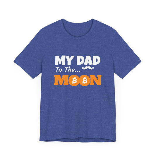 My dad to the moon, Crypto bitcoin daddy tee, Father gift T-shirt